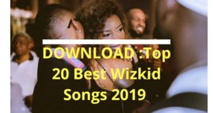 DOWNLOAD MP3: Top 20 Best Wizkid Songs 2019