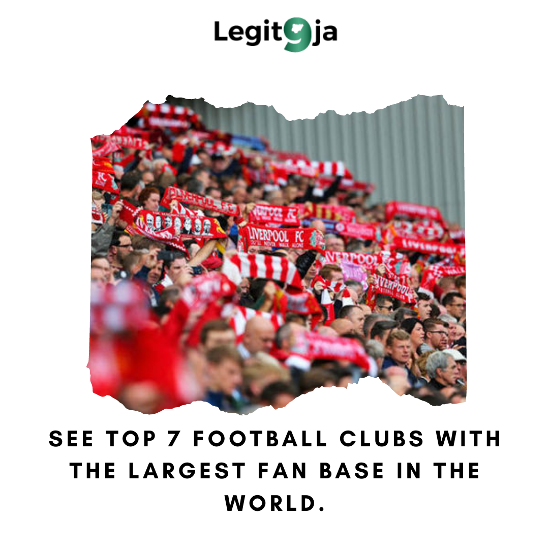 LEGIT9JA — See Top 7 Football Clubs With The Largest Fan base...